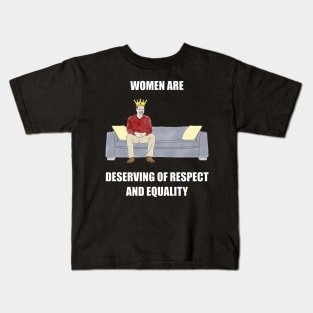 The Sofa King: Women are Deserving of Respect Kids T-Shirt